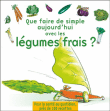 que faire de simple aujourd'hui avec des légumes frais?